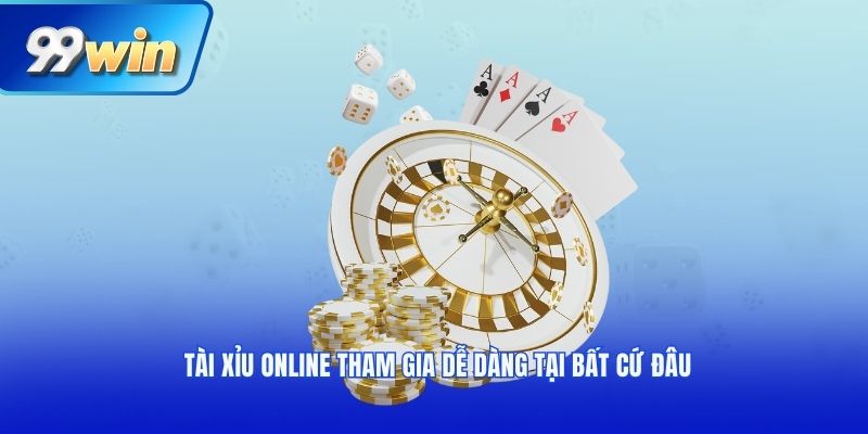 Tài xỉu online tham gia dễ dàng tại bất cứ đâu